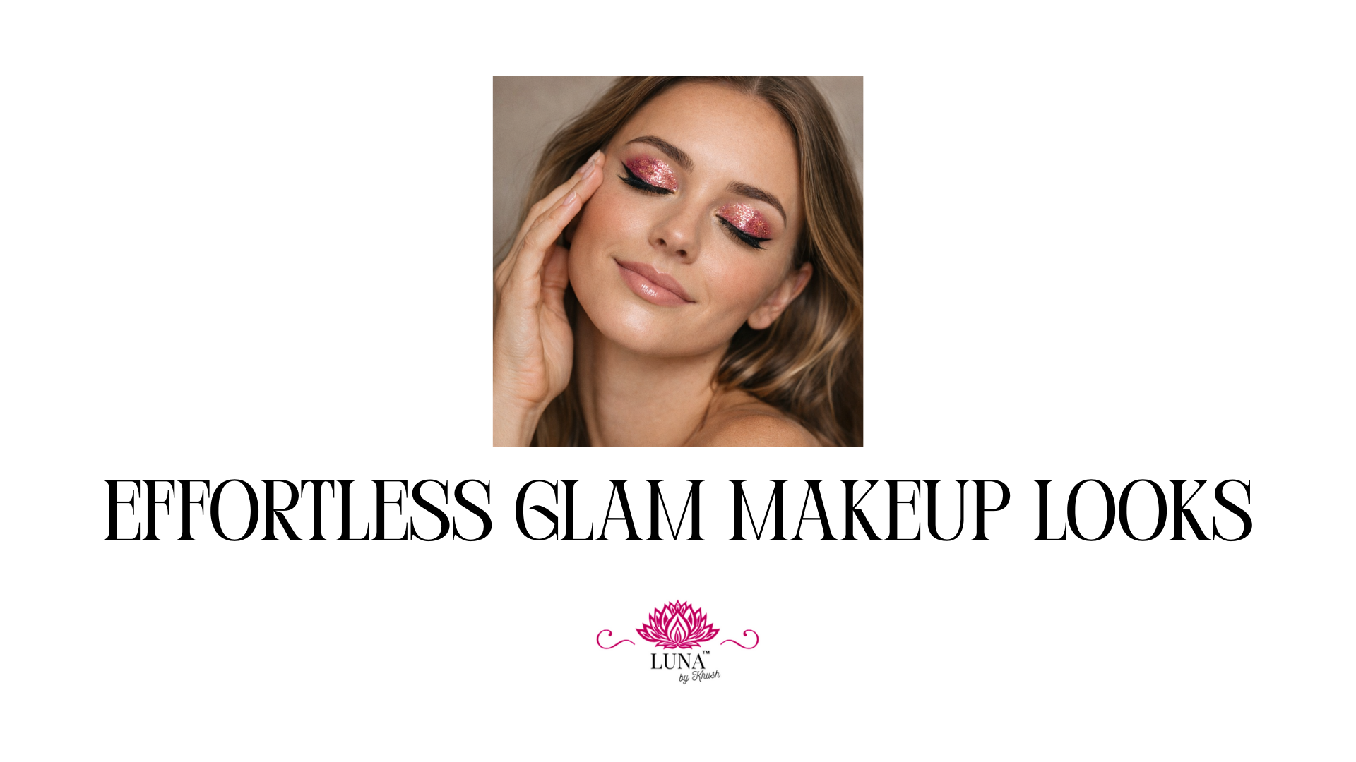 Effortless Glam Makeup Looks Using Eyes, Lips & Glow